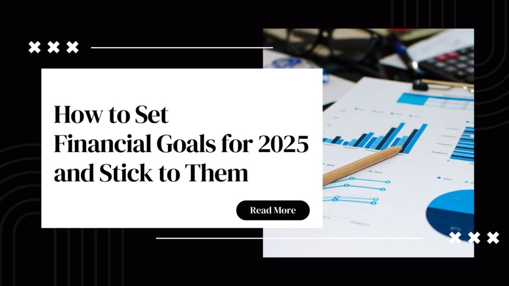 Graphic with the text 'How to Set Financial Goals for 2025 and Stick to Them' next to an image of financial charts.